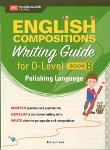 English Compositions Writing Guide for O-Level Book B : Polishing Language