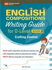 English Compositions Writing Guide for O-Level Book A : Crafting Content